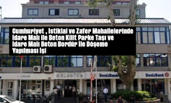 Cumhuriyet , İstiklal ve Zafer Mahallelerinde İdare Malı ile Beton Kilit Parke Taşı ve İdare Malı Beton Bordür İle Döşem