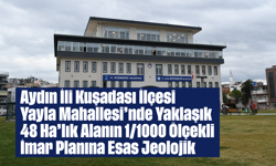 Aydın İli Kuşadası İlçesi Yayla Mahallesi'nde Yaklaşık 48 Ha'lık Alanın 1/1000 Ölçekli İmar Planına Esas Jeolojik