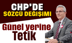 CHP’de sözcü değişimi:Günel yerine Tetik