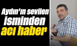 Aydın'ın sevilen isminden acı haber