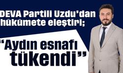 DEVA Partili Uzdu’dan hükümete eleştiri “Aydın esnafı tükendi”