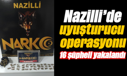 Nazilli’de uyuşturucu operasyonu: 16 şüpheli yakalandı