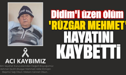 Didim'i üzen ölüm: 'Rüzgar Mehmet' hayatını kaybetti