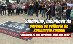 Saldırılar, İncirliova’da öğrenci ve velilerin de katılımıyla kınandı:  "Okullarda zil sesi duyulmalı, silah sesi değil"