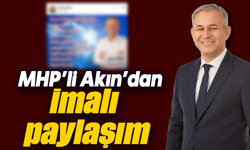 MHP’li Akın’dan imalı paylaşım