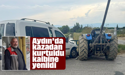 Aydın’da kazadan kurtuldu, kalbine yenildi
