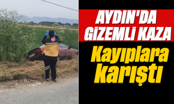 Aydın'da gizemli kaza: Kayıplara karıştı