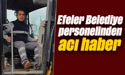 Efeler Belediye personelinden acı haber