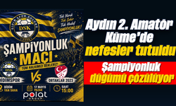 Aydın 2. Amatör Küme’de nefesler tutuldu: Şampiyonluk düğümü çözülüyor