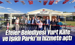 Efeler Belediyesi, Yurt Kafe ve Işıklı Parkı’nı hizmete açtı