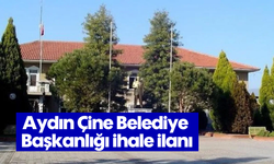 Aydın Çine Belediye Başkanlığı ihale ilanı