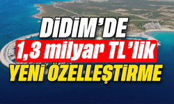 Didim’de 1,3 milyar TL’lik yeni özelleştirme