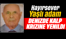 Hayırsever Yaşlı adam, denizde kalp krizine yenildi