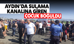 Aydın’da sulama kanalına giren çocuk boğuldu