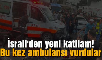İsrail'den yeni katliam! Bu kez ambulansı vurdular