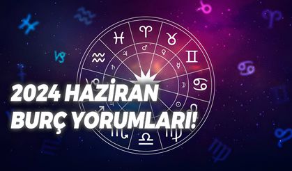 Haziran Ayı Burç Yorumları 2024: Baharın Bitişi 12 Burcu Nasıl Etkileyecek?