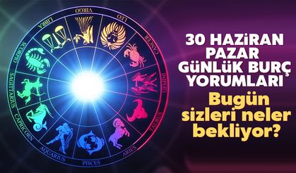 30 Haziran Pazar günlük burç yorumları: Bugün sizleri neler bekliyor?