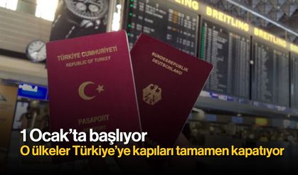 1 Ocak'ta başlıyor: O ülkeler Türkiye'ye kapıları tamamen kapatıyor