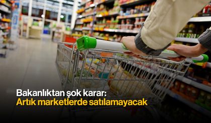 Bakanlıktan Şok Karar: Artık marketlerde satılamayacak