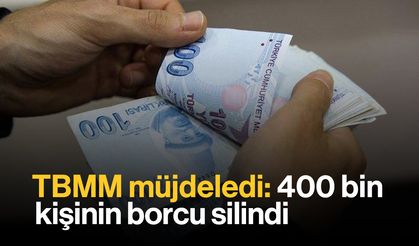 TBMM Müjdeledi: 400 Bin Kişinin Borcu Silindi