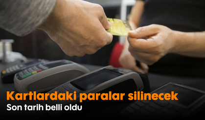 Kartlardaki paralar silinecek: Son tarih belli oldu