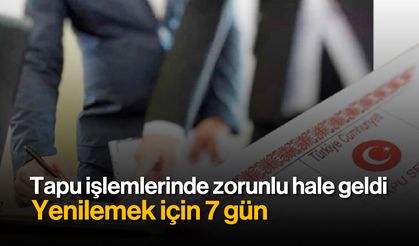 Tapu İşlemlerinde Zorunlu Hale Geldi: Yenilemek İçin 7 Gün