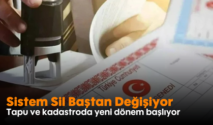 Tapu ve kadastroda yeni dönem başlıyor: Sistem Sil Baştan Değişiyor