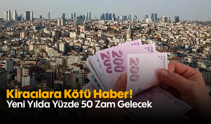 Kiracılara Kötü Haber! Yeni Yılda Yüzde 50 Zam Gelecek