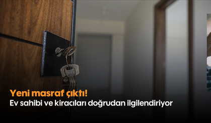 Yeni masraf çıktı! Ev sahibi ve kiracıları doğrudan ilgilendiriyor