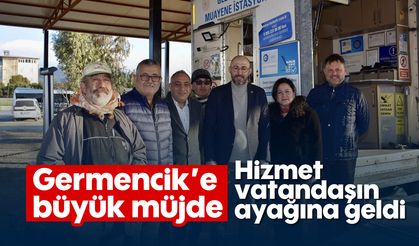 Germencik'e büyük müjde: Hizmet, vatandaşın ayağına geldi