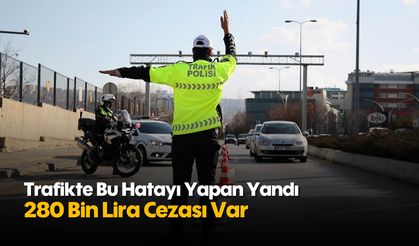 Trafikte Bu Hatayı Yapan Yandı: 280 Bin Lira Cezası Var