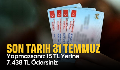 Son Tarih 31 Temmuz: Yapmazsanız 15 TL Yerine 7.438 TL Ödersiniz