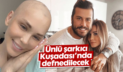 Ünlü şarkıcı Kuşadası'nda defnedilecek