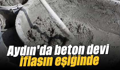 Aydın'da beton devi iflasın eşiğinde