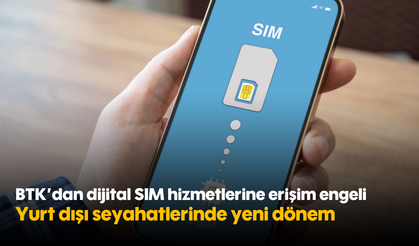 BTK'dan dijital SIM hizmetlerine erişim engeli: Yurt dışı seyahatlerinde yeni dönem