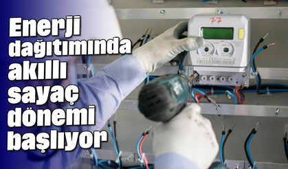 Enerji dağıtımında akıllı sayaç dönemi başlıyor