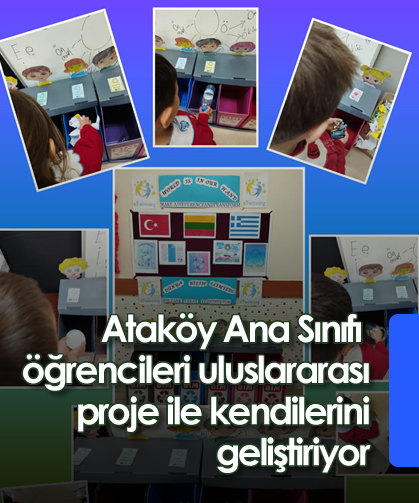 Ataköy Ana Sınıfı öğrencileri uluslararası proje ile kendilerini geliştiriyor