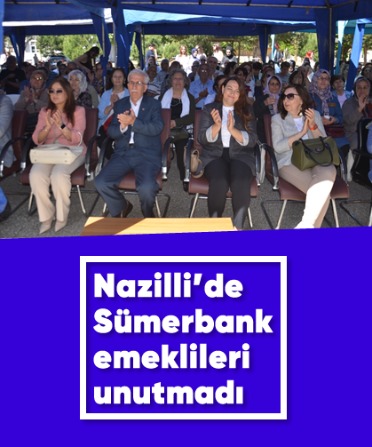 Nazilli’de Sümerbank emeklileri unutmadı