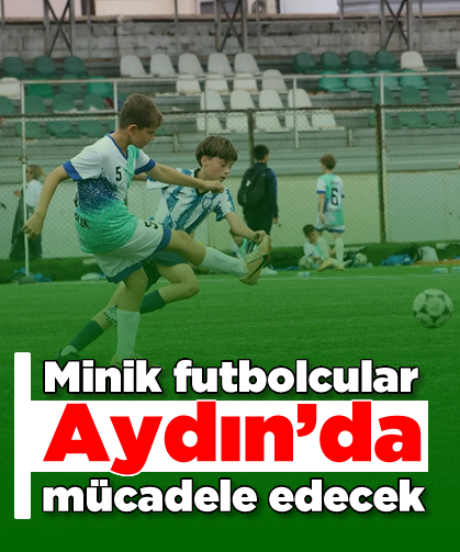 Minik futbolcular Aydın’da mücadele edecek
