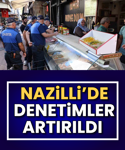 Nazilli’de denetimler artırıldı