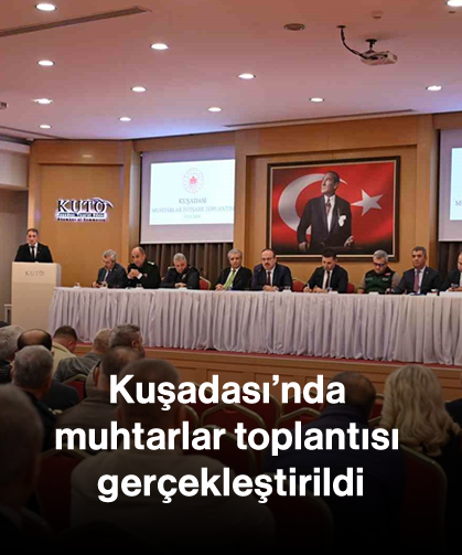 Kuşadası’nda muhtarlar toplantısı gerçekleştirildi