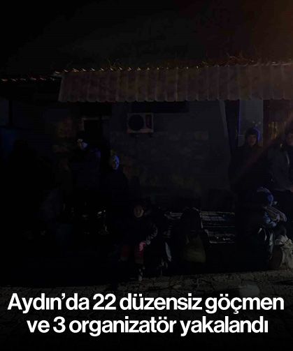 Aydın’da 22 düzensiz göçmen ve 3 organizatör yakalandı