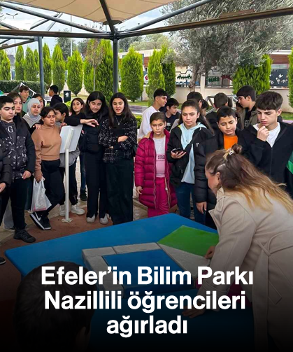 Efeler’in Bilim Parkı Nazillili öğrencileri ağırladı