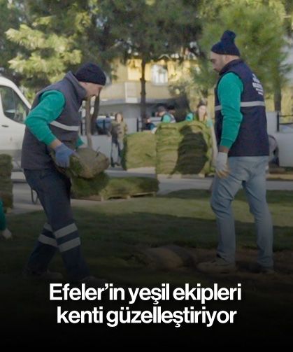 Efeler’in yeşil ekipleri kenti güzelleştiriyor