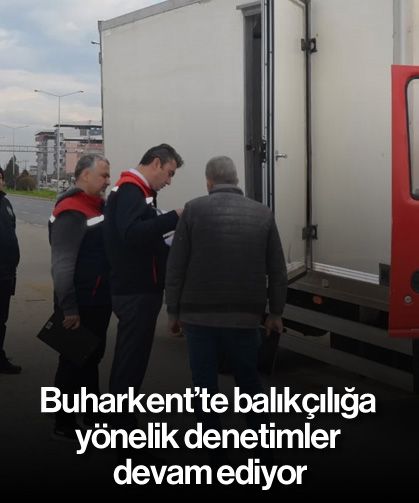 Buharkent’te balıkçılığa yönelik denetimler devam ediyor