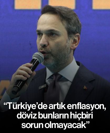 "Türkiye'de artık enflasyon, döviz bunların hiçbiri sorun olmayacak"