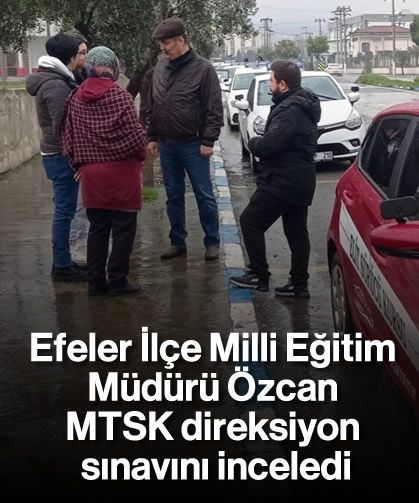 Efeler İlçe Milli Eğitim Müdürü Özcan, MTSK direksiyon sınavını inceledi