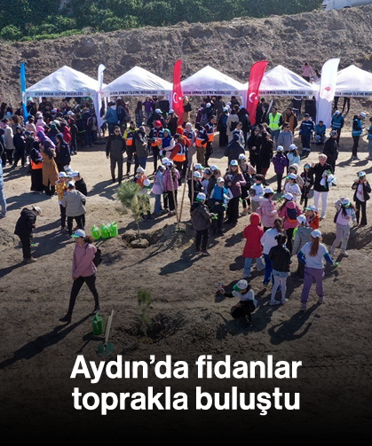 Aydın’da fidanlar toprakla buluştu