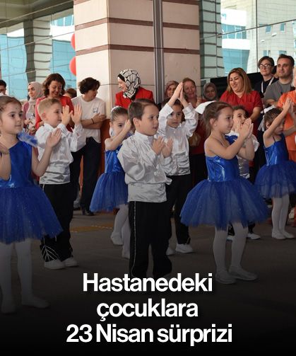 Hastanedeki çocuklara 23 Nisan sürprizi