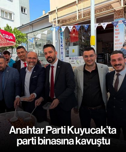Anahtar Parti Kuyucak’ta parti binasına kavuştu